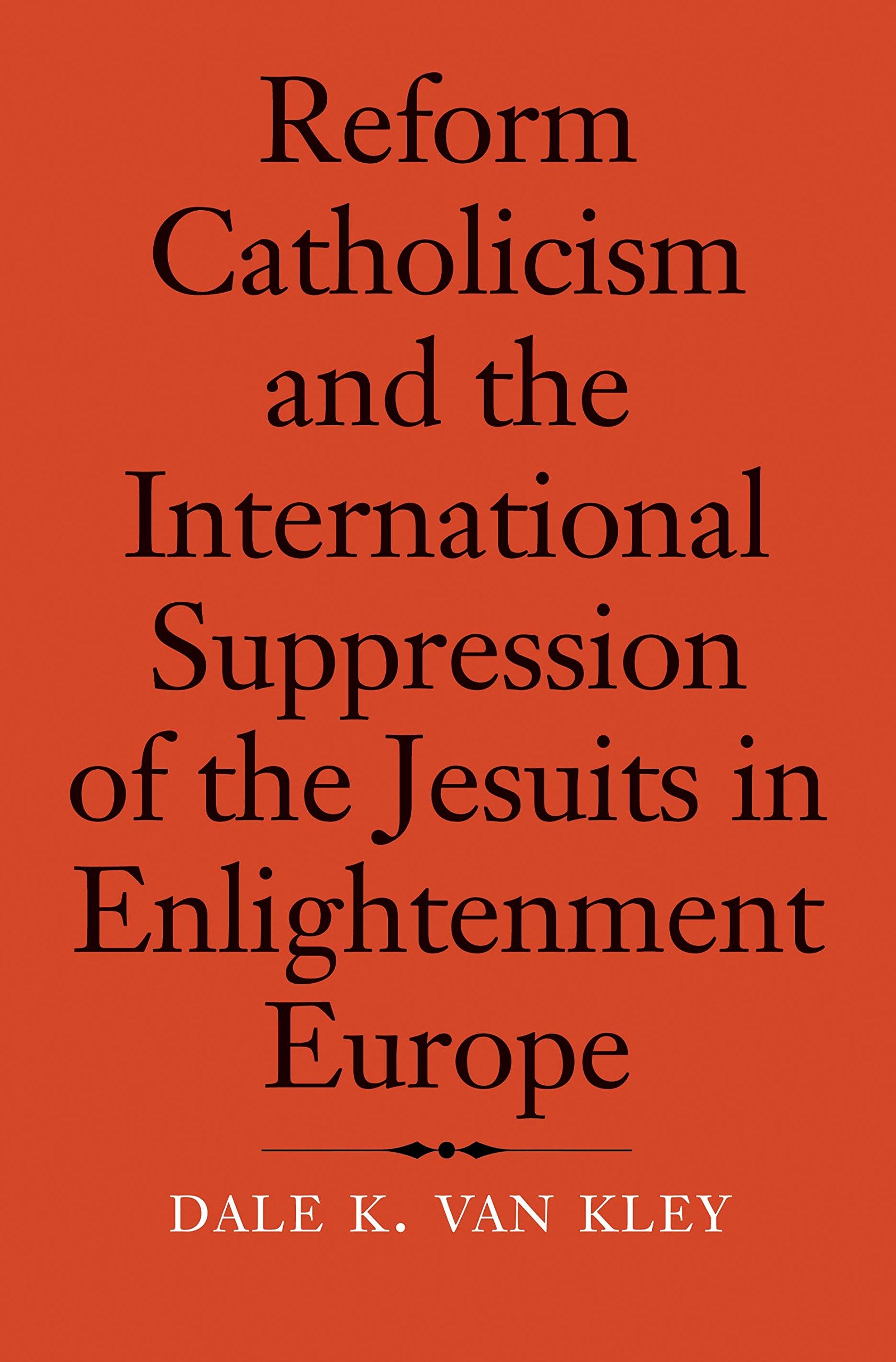 Reform Catholicism and the International Suppression of the Jesuits in Enlightenment Europe book
