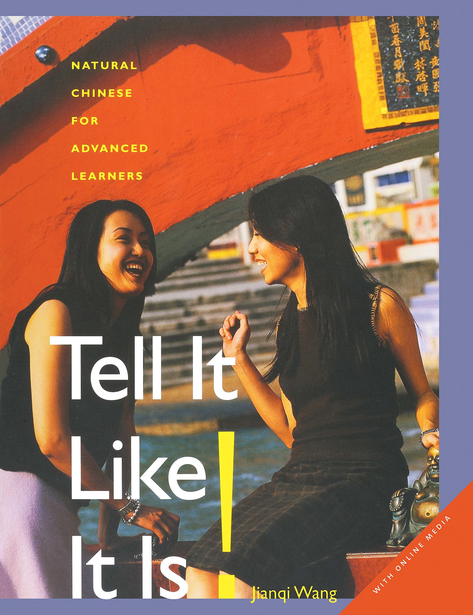 Tell It Like It Is!: Natural Chinese for Advanced Learners: With Online Media Social Sciences