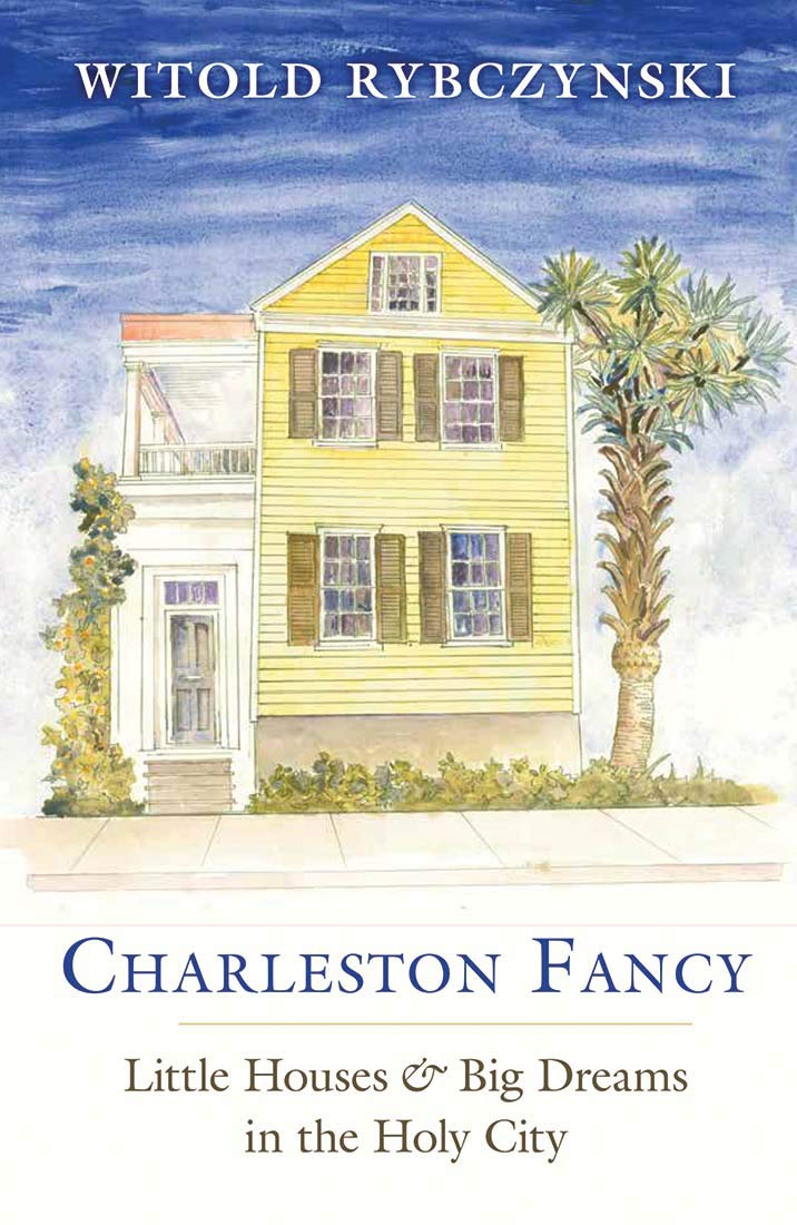 Charleston Fancy: Little Houses & Big Dreams in the Holy City Architecture