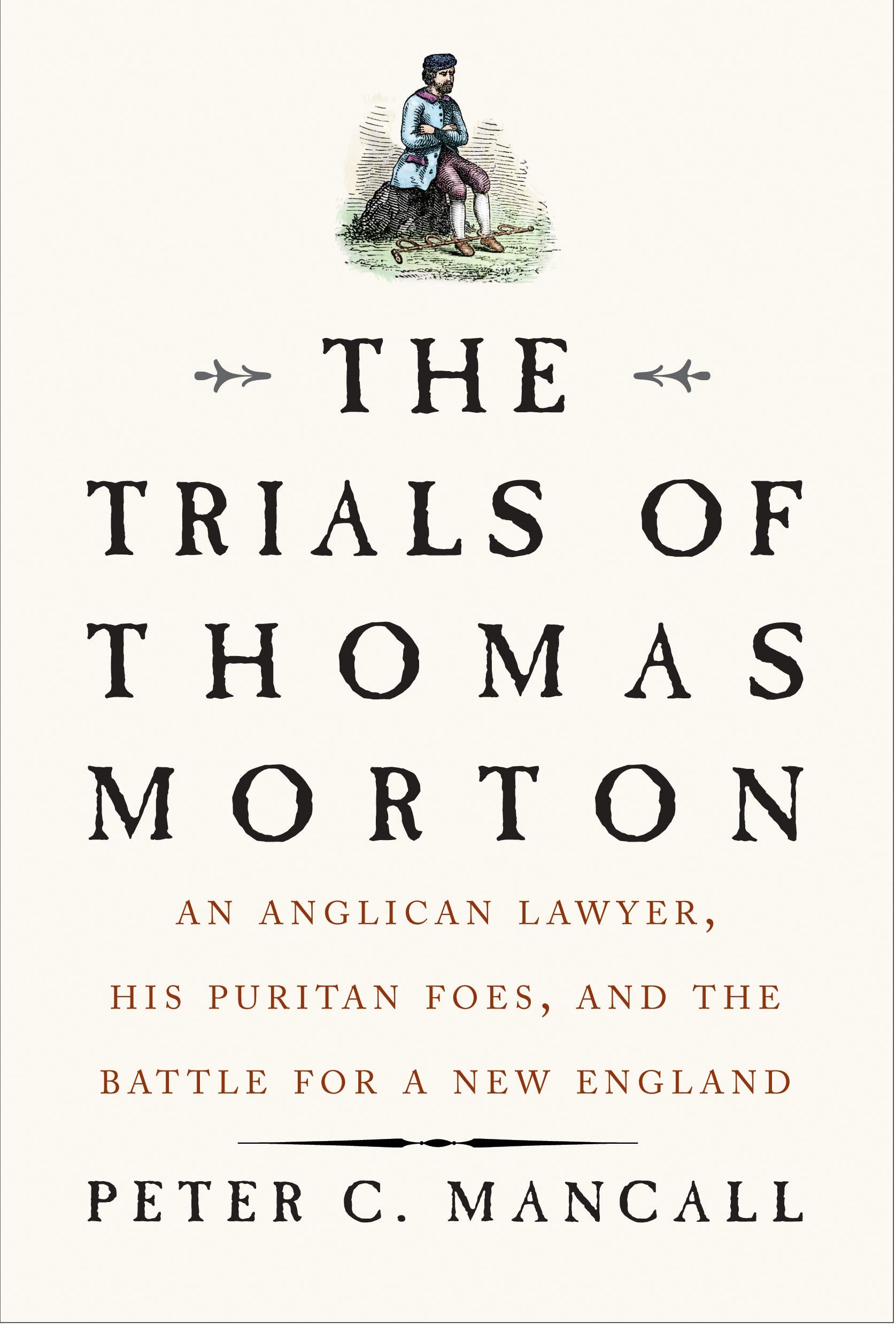 The Trials of Thomas Morton: An Anglican Lawyer, His Puritan Foes, and the Battle for a New England Memories