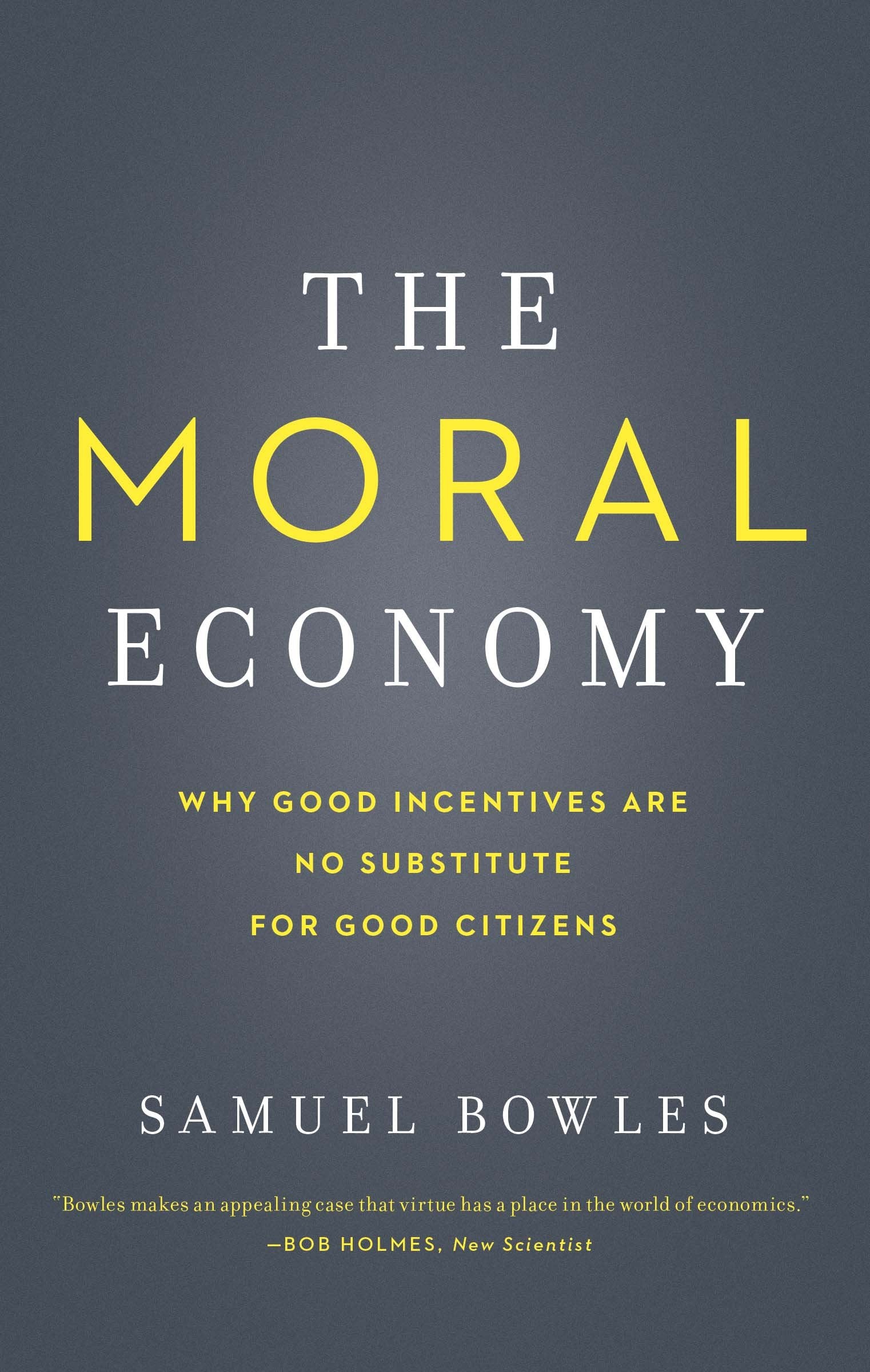 The Moral Economy: Why Good Incentives are No Substitute for Good Citizens (Castle Lectures) Law