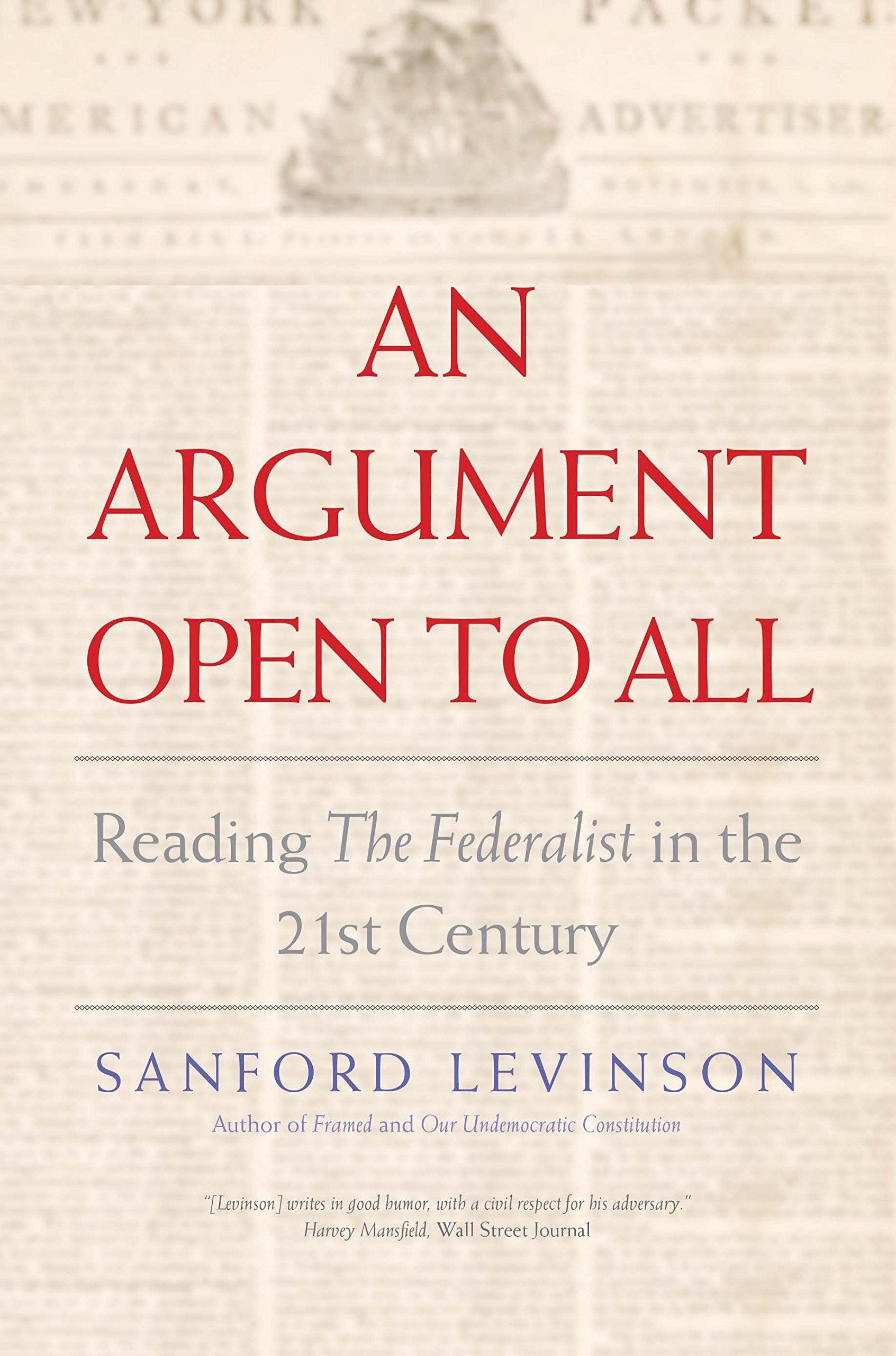 An Argument Open to All: Reading the Federalist in the 21st Century: Reading the Federalist in the Twenty-First Century Law