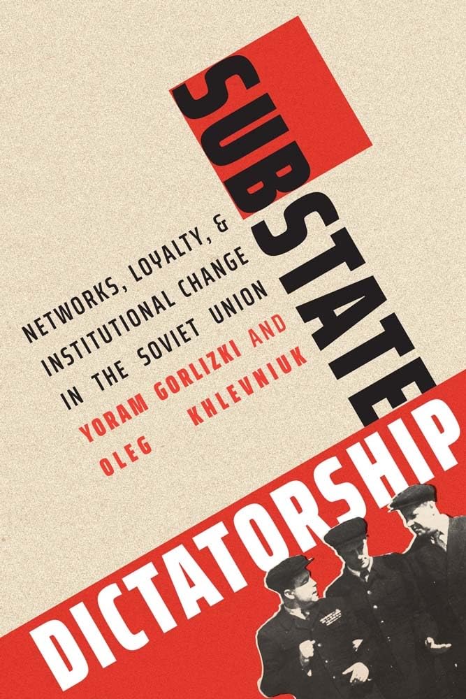 Substate Dictatorship: Networks, Loyalty, and Institutional Change in the Soviet Union (Yale-hoover Series on Authoritarian Regimes) Social Sciences