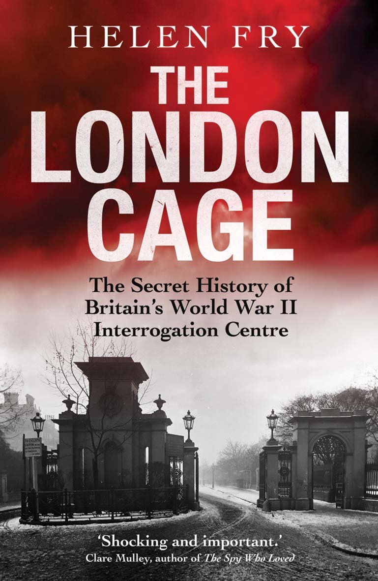 The London Cage: The Secret History of Britain's World War II Interrogation Centre Politics & History