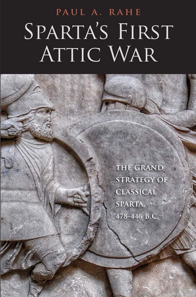 Sparta's First Attic War: The Grand Strategy of Classical Sparta, 478-446 B.C. (Yale Library of Military History) Social Sciences