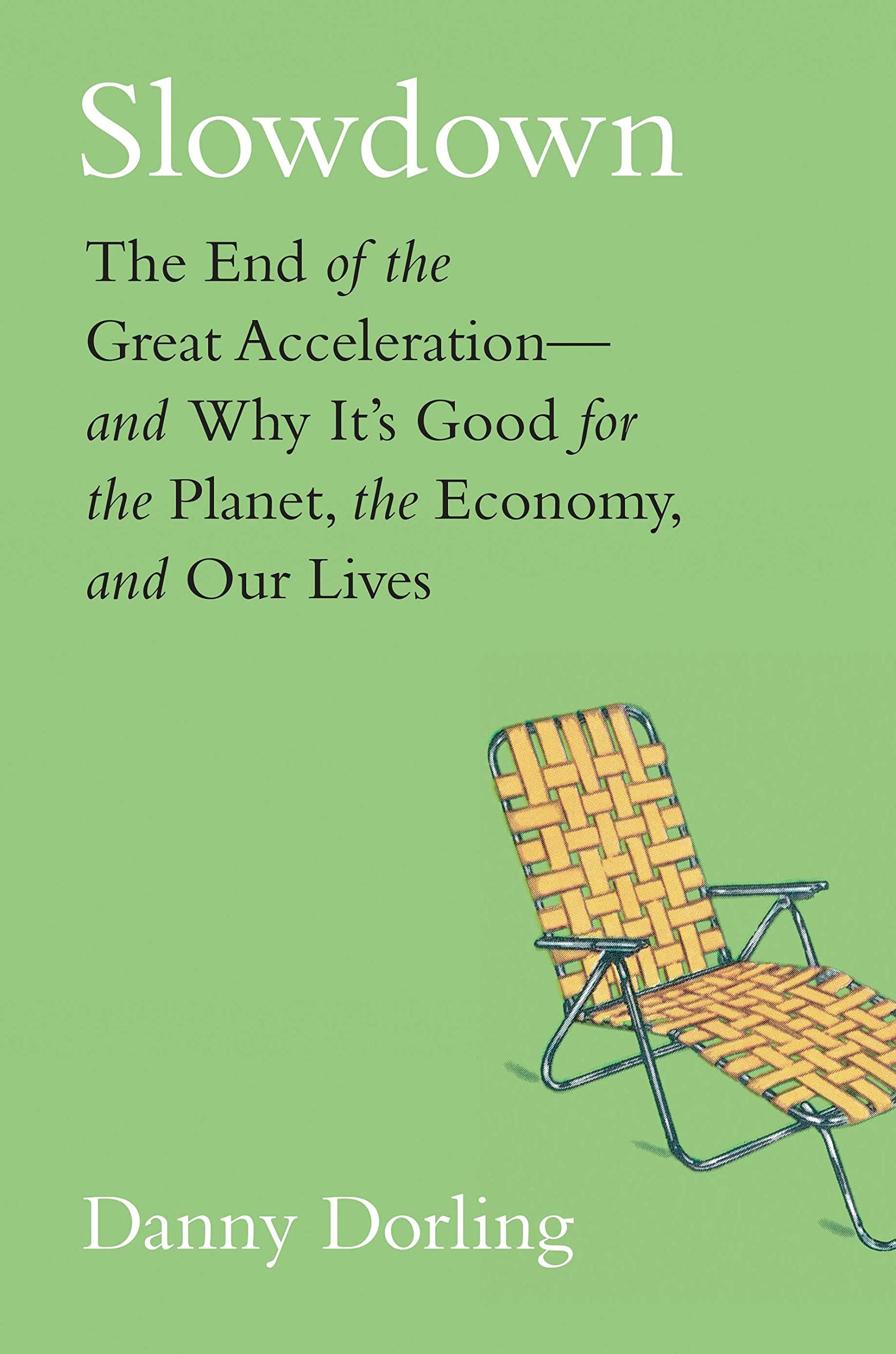 Slowdown - The End of the Great Acceleration and Why It's Good for the Planet, the Economy, and Our Lives: The End of the Great Acceleration—and ... for the Planet, the Economy, and Our Lives Law