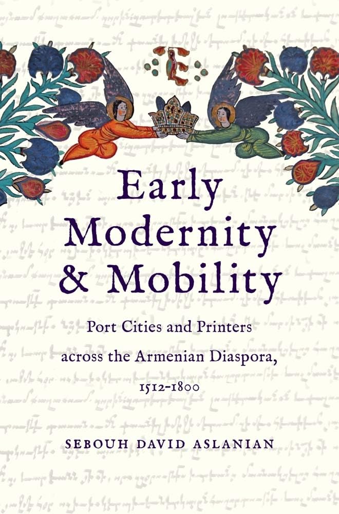 Early Modernity and Mobility: Port Cities and Printers Across the Armenian Diaspora, 1512-1800 Contemporary literature