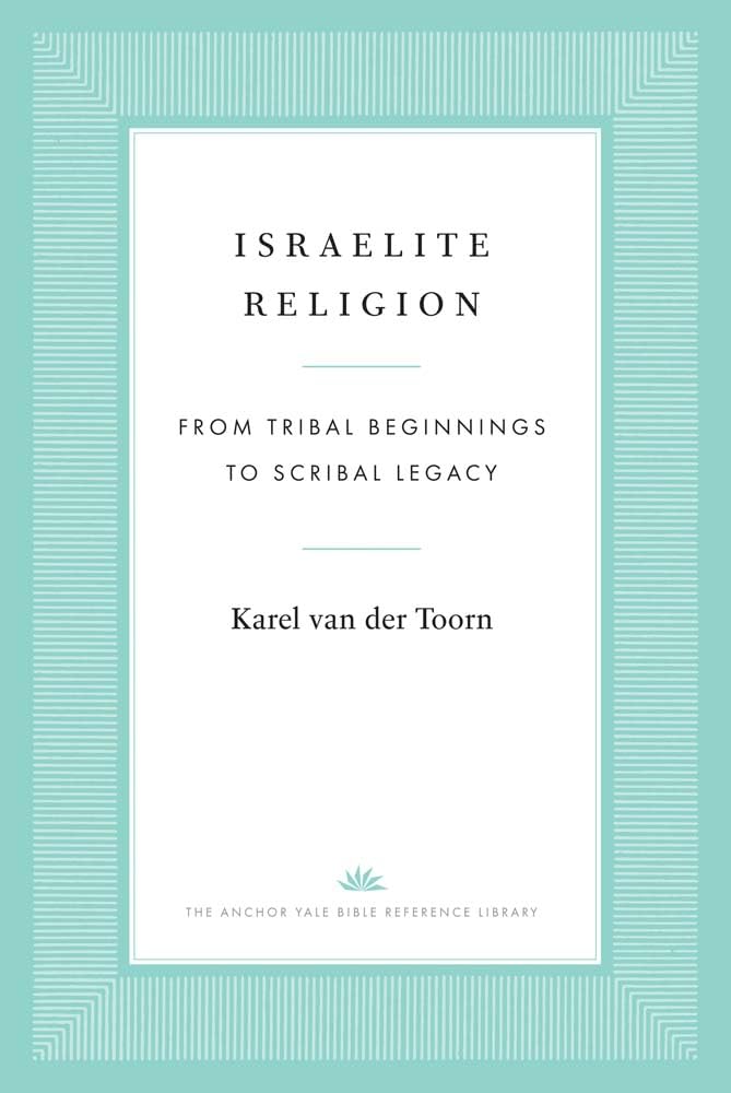 Israelite Religion: From Tribal Beginnings to Scribal Legacy (The Anchor Yale Bible Reference Library) Politics & History