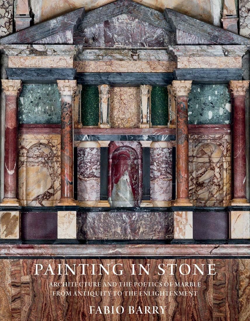 Painting in Stone - Architecture and the Poetics of Marble from Antiquity to the Enlightenment Architecture