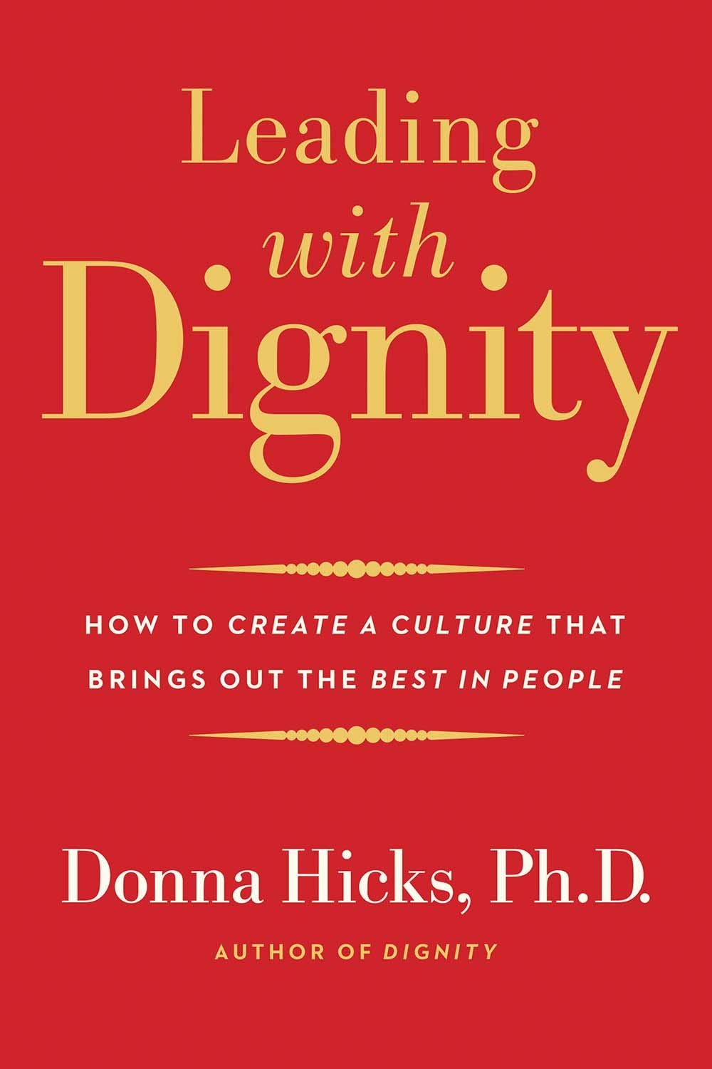 Leading With Dignity: How to Create a Culture That Brings Out the Best in People Business, Finance & Career