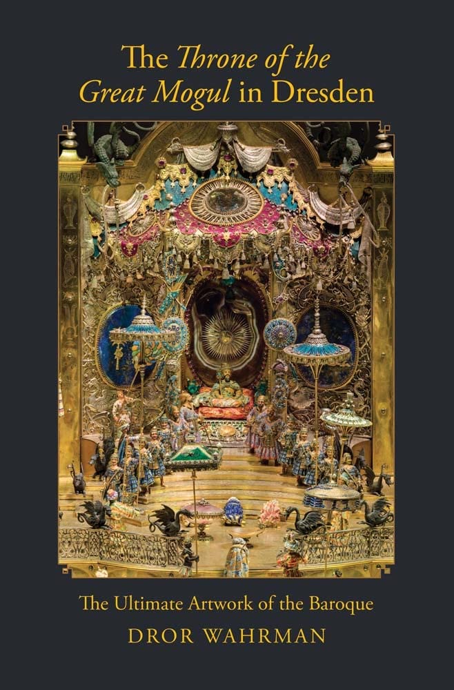 The Throne of the Great Mogul in Dresden: The Ultimate Artwork of the Baroque Film, Art & Culture