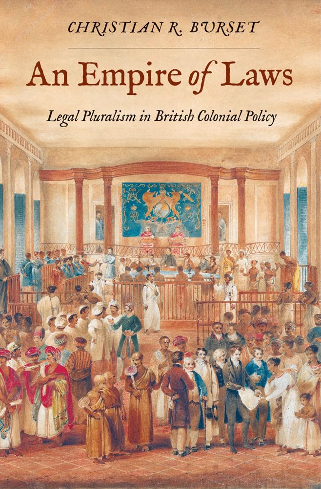 An Empire of Laws: Legal Pluralism in British Colonial Policy (Yale Law Library in Legal History and Reference) Law