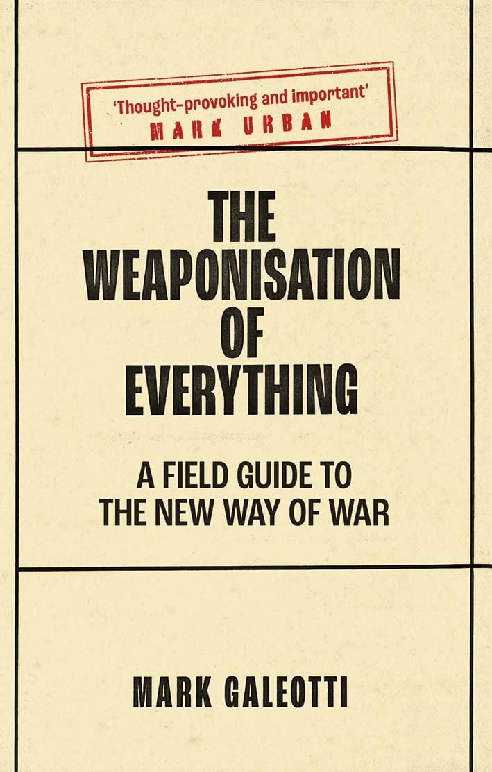 The Weaponisation of Everything - A Field Guide to the New Way of War Social Sciences