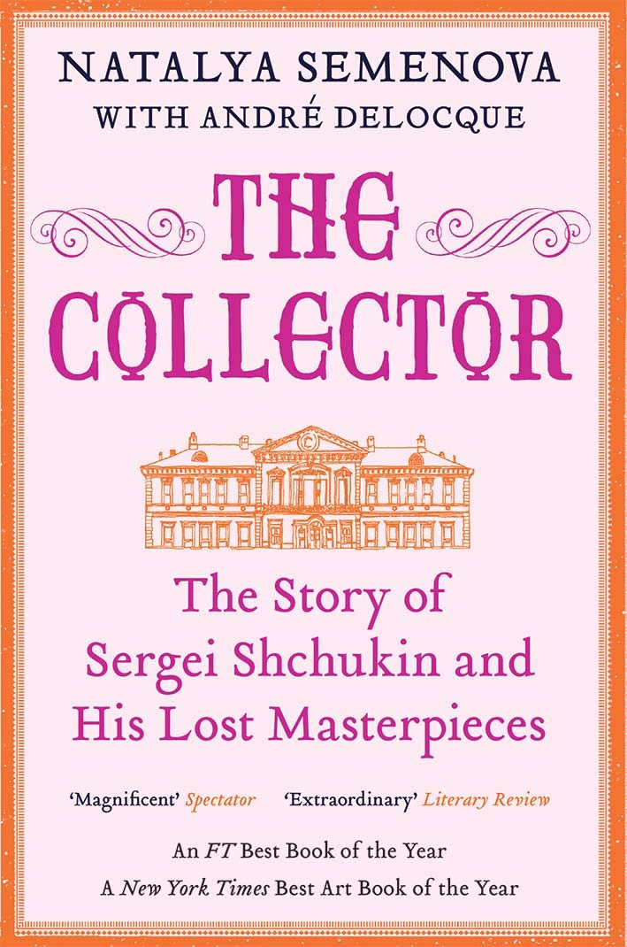 The Collector - The Story of Sergei Shchukin and His Lost Masterpieces Art & Literature Books