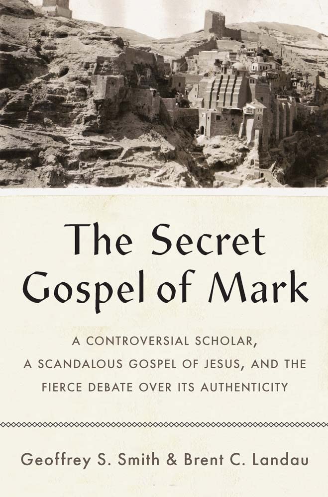 The Secret Gospel of Mark: A Controversial Scholar, a Scandalous Gospel of Jesus, and the Fierce Debate over Its Authenticity Religion & Esotericism