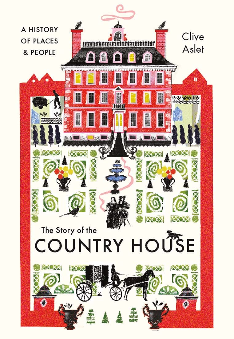 The Story of the Country House: A History of Places and People Architecture