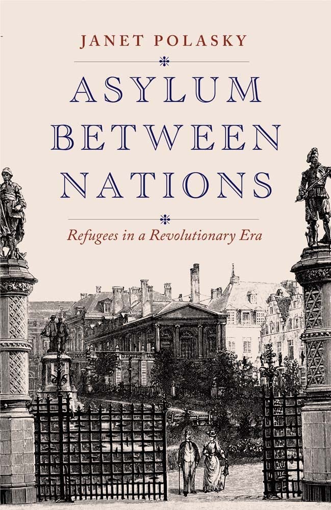 Asylum Between Nations: Refugees in a Revolutionary Era Books
