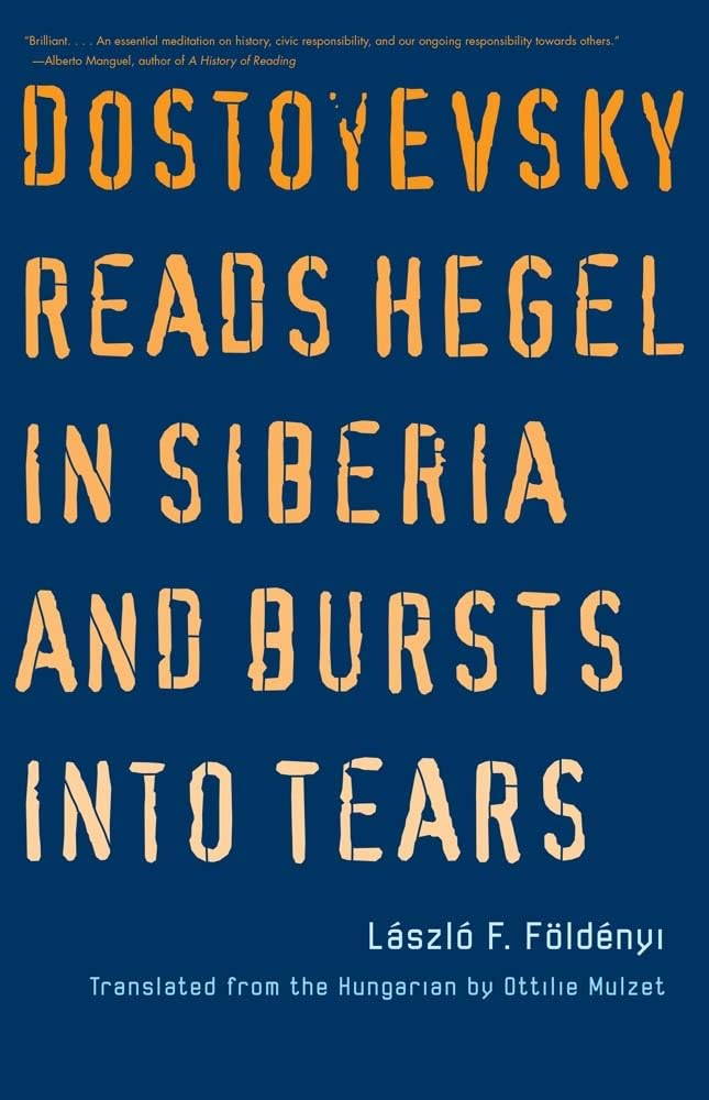 Dostoyevsky Reads Hegel in Siberia and Bursts into Tears (Margellos World Republic of Letters) Philosophy