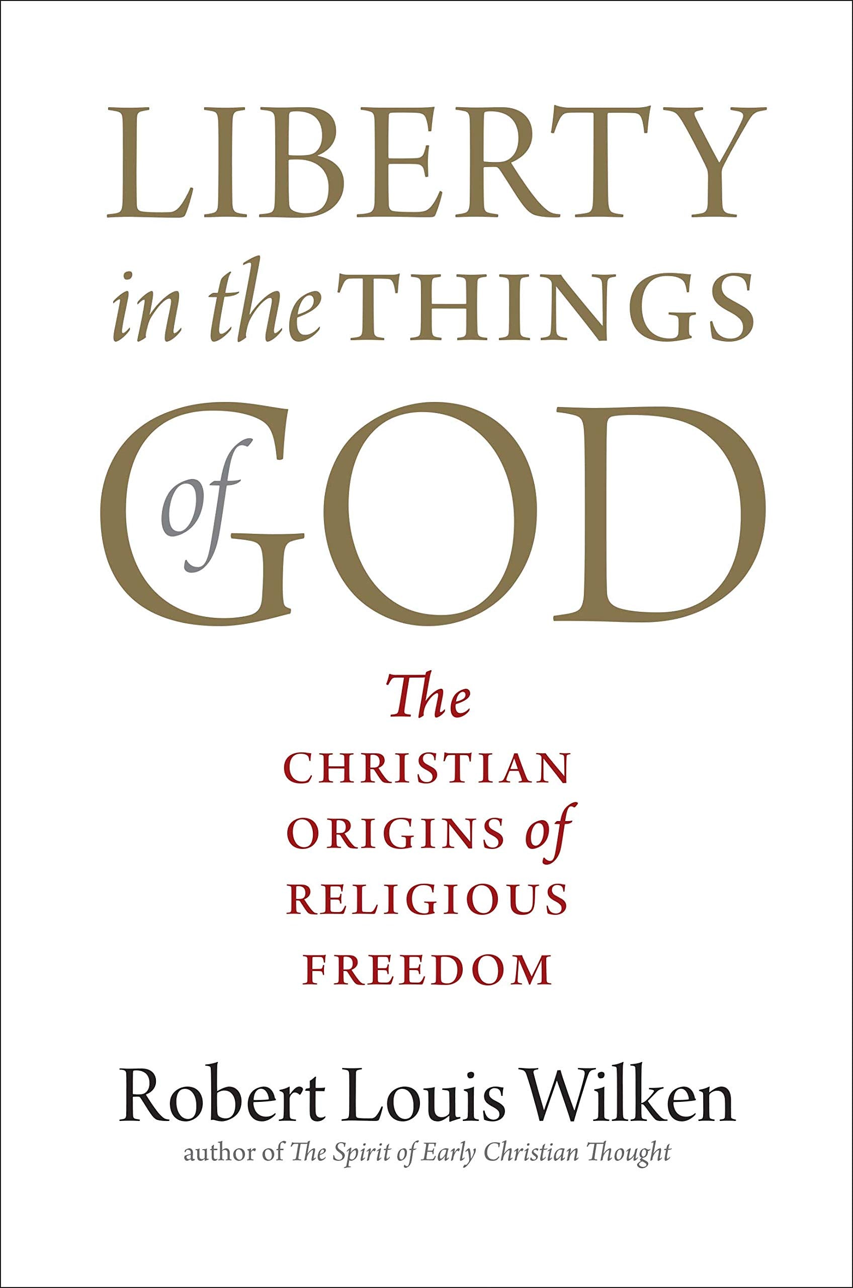 Liberty in the Things of God: The Christian Origins of Religious Freedom Philosophy