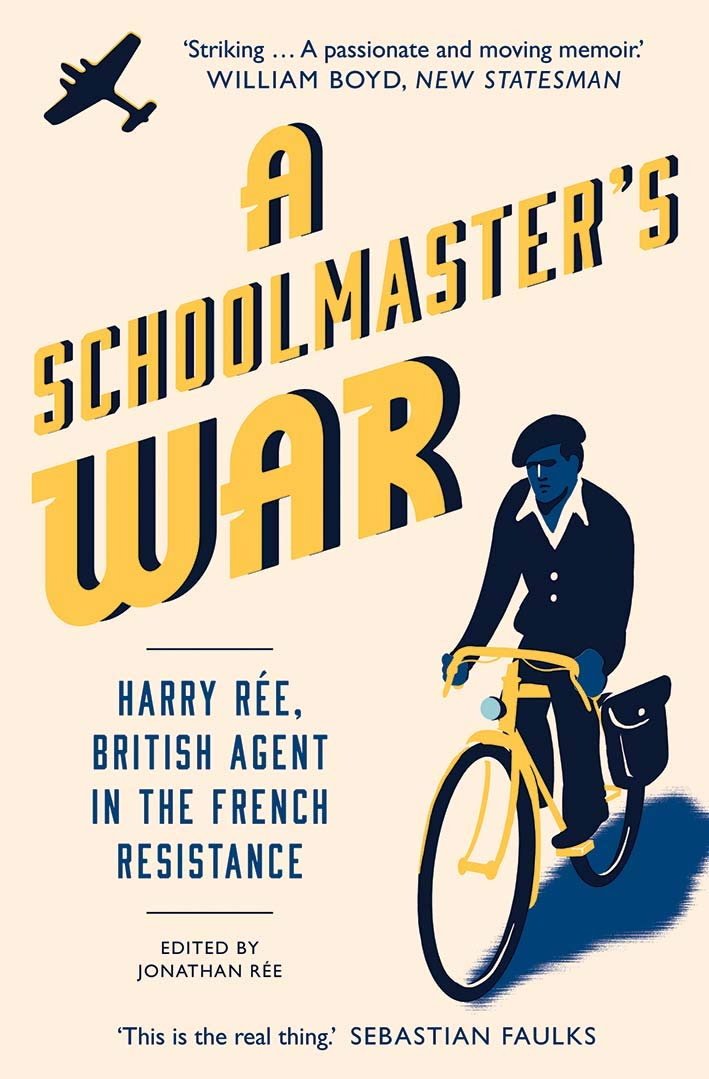 A Schoolmaster's War: Harry Ree, British Agent in the French Resistance Memories