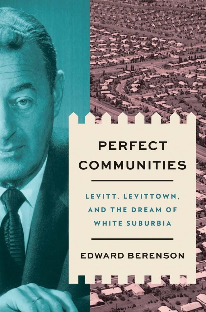 Perfect Communities: Levitt, Levittown and the Dream of White Suburbia Social Sciences