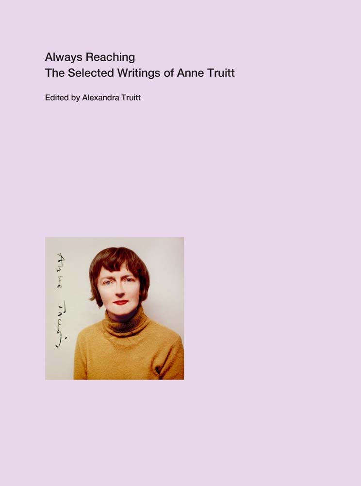 Always Reaching: The Selected Writings of Anne Truitt Books
