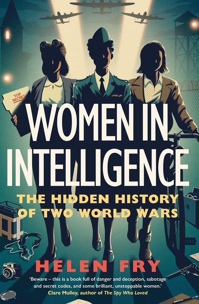 Women in Intelligence - The Hidden History of Two World Wars Politics & Society