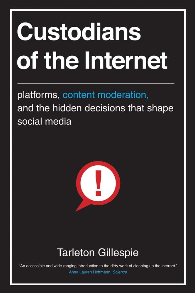 Custodians of the Internet: Platforms, Content Moderation, and the Hidden Decisions That Shape Social Media Media & Communication