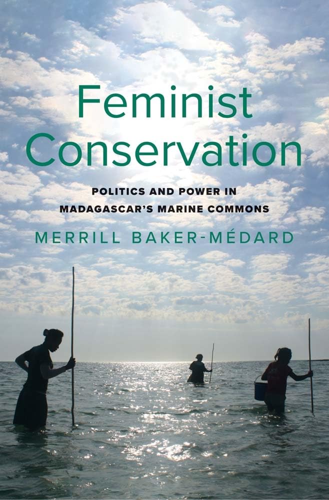 Feminist Conservation: Politics and Power in Madagascar's Marine Commons (Yale Agrarian Studies) Books