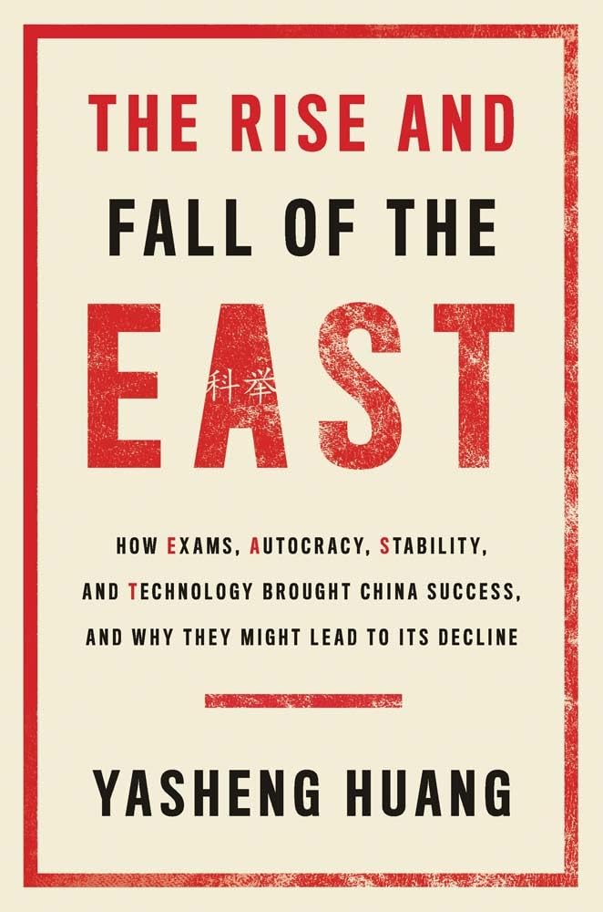 The Rise and Fall of the East: How Exams, Autocracy, Stability, and Technology Brought China Success, and Why They Might Lead to Its Decline Business, Finance & Career