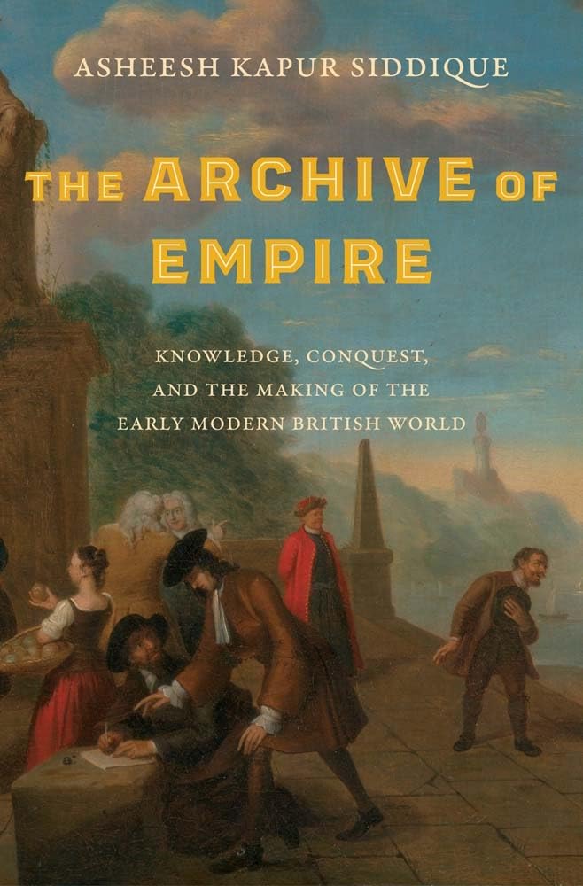 The Archive of Empire: Knowledge, Conquest, and the Making of the Early Modern British World (Lewis Walpole in Eighteenth-century Culture and History) Social Sciences