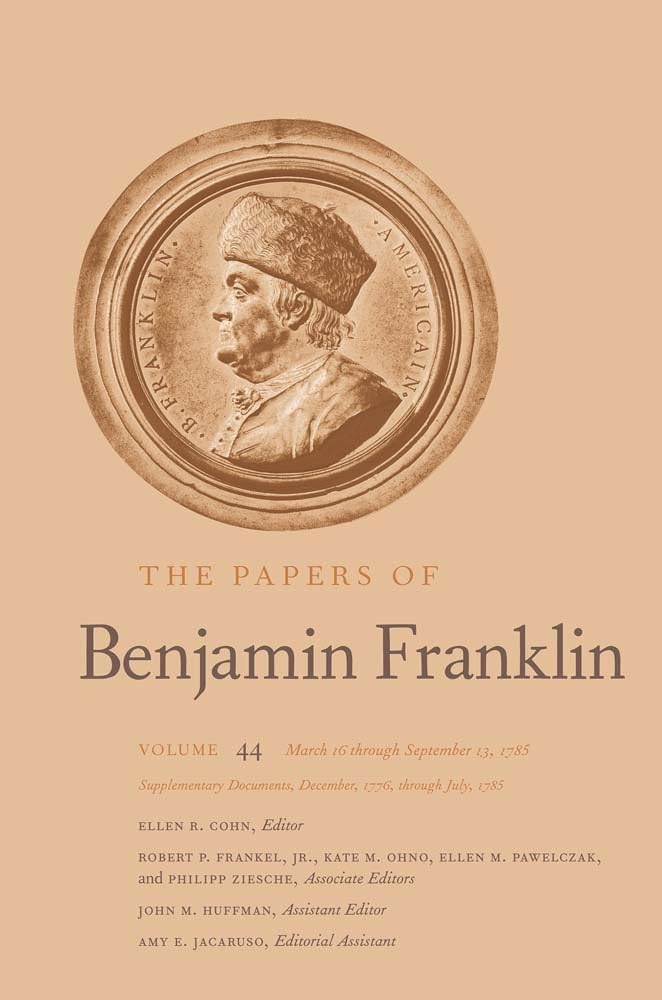 March 16 Through September 13, 1785: Supplementary Documents, December, 1776, through July, 1785 (Papers of Benjamin Franklin, 44, Band 44) Essays & Short Stories