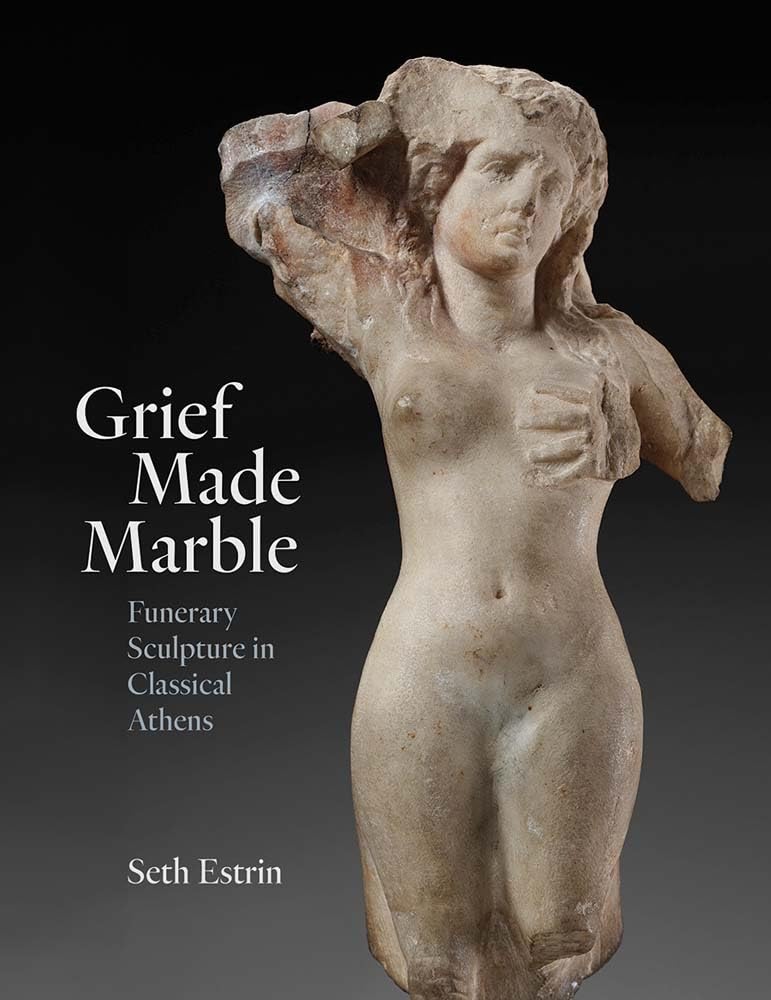 Grief Made Marble: Funerary Sculpture in Classical Athens Film, Art & Culture