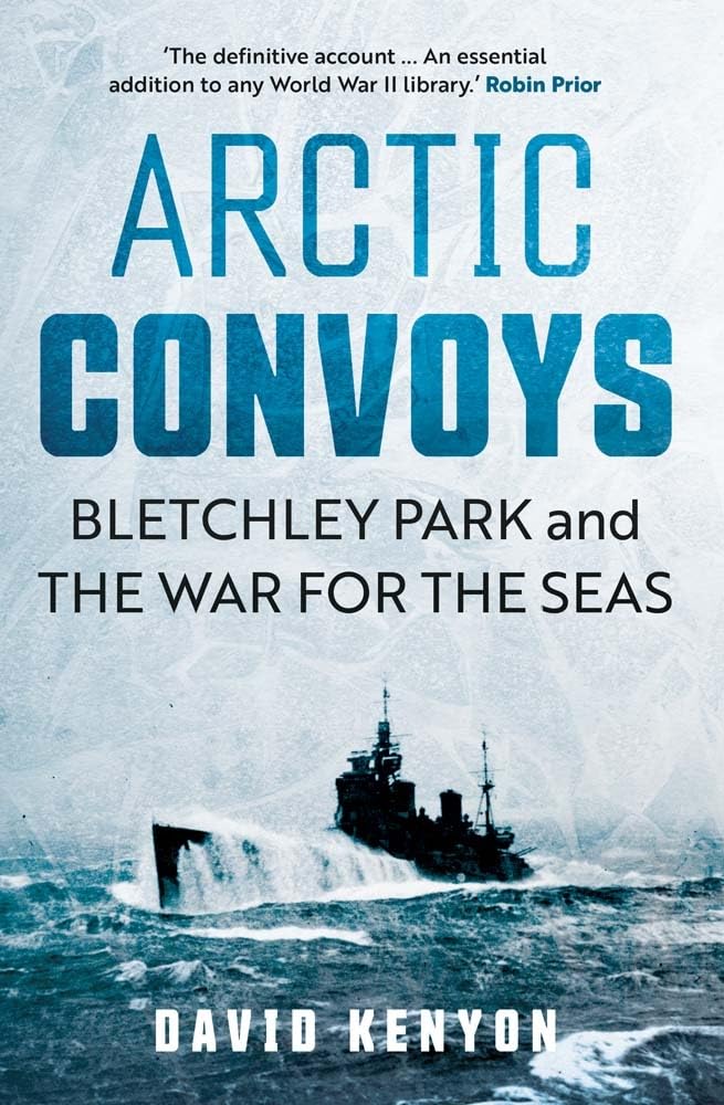 Arctic Convoys: Bletchley Park and the War for the Seas Social Sciences