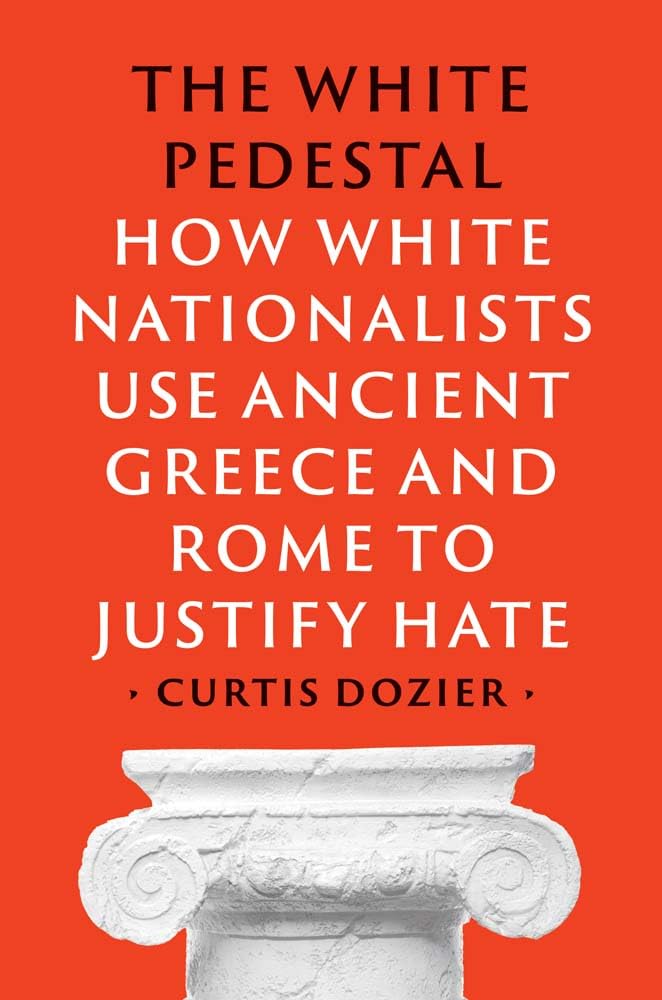The White Pedestal: How White Nationalists Use Ancient Greece and Rome to Justify Hate Philosophy