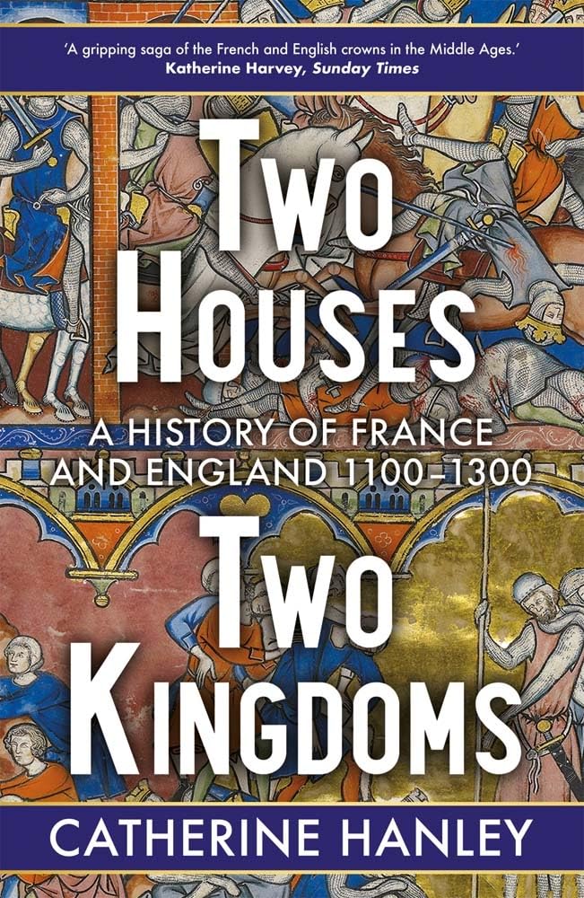 Two Houses, Two Kingdoms: A History of France and England, 1100-1300 Politics & History