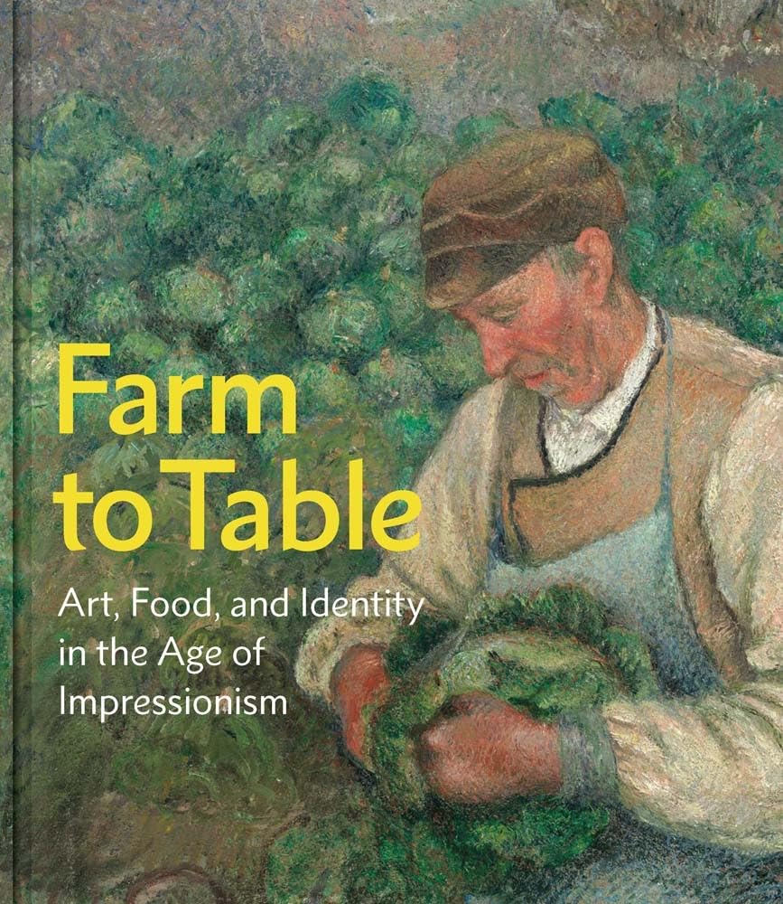 Farm to Table: Art, Food, and Identity in the Age of Impressionism Film, Art & Culture