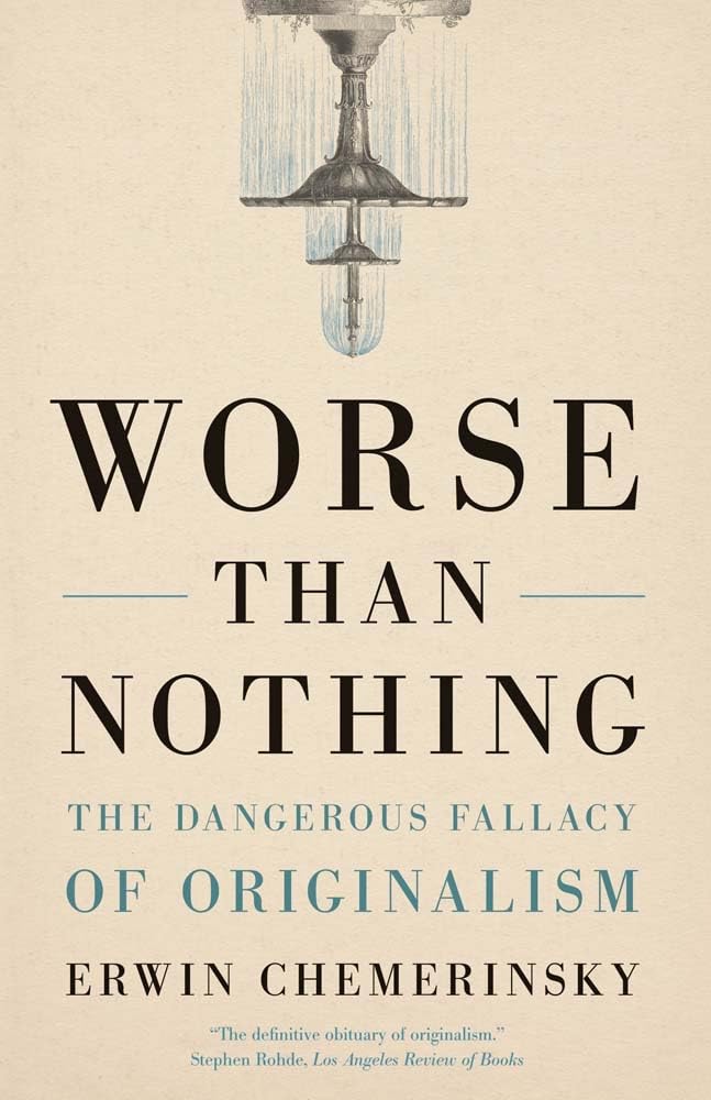 Worse Than Nothing: The Dangerous Fallacy of Originalism Law