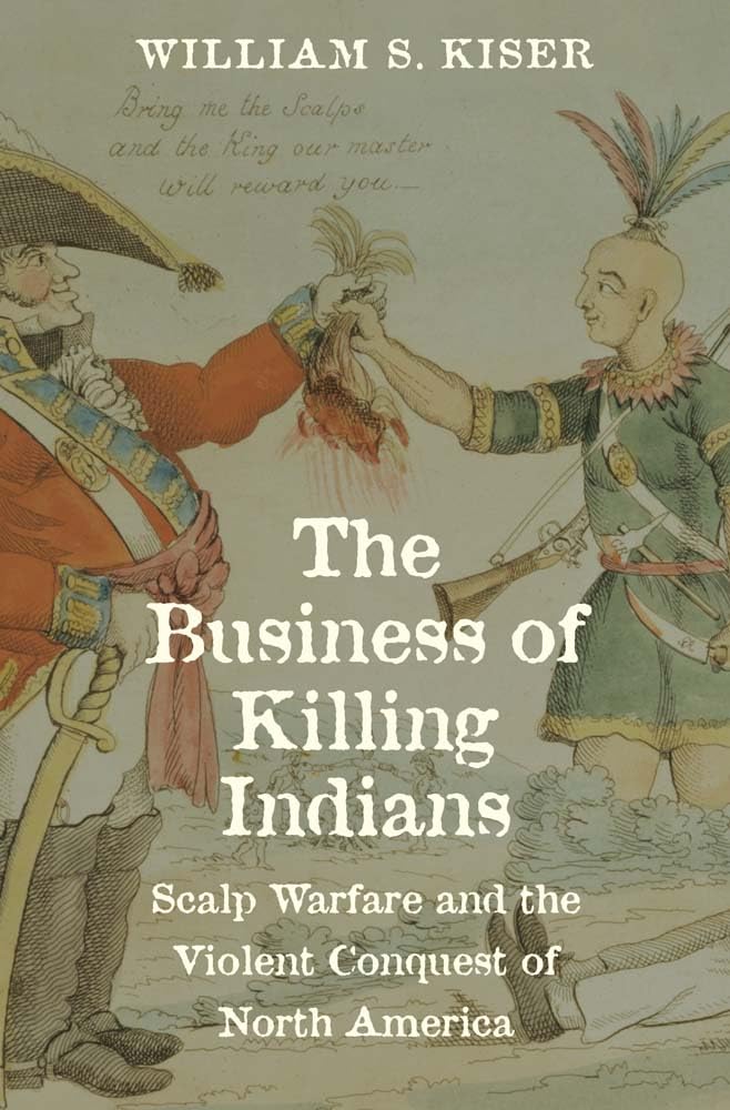 The Business of Killing Indians: Scalp Warfare and the Violent Conquest of North America (Lamar in Western History) Books