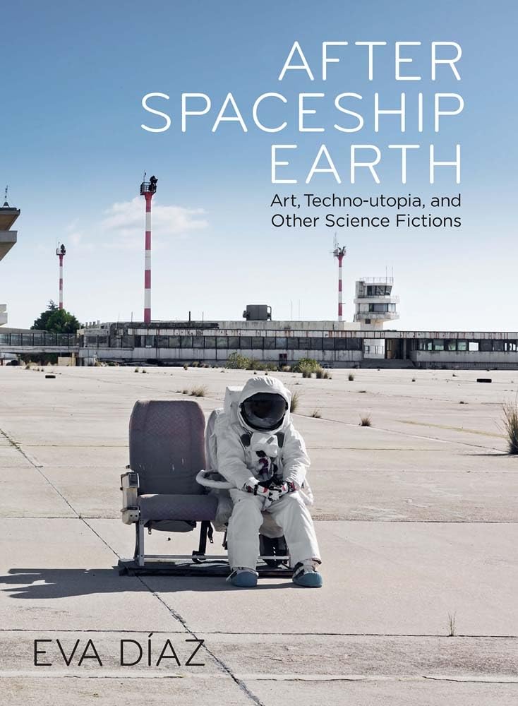 After Spaceship Earth: Art, Techno-utopia and Other Science Fictions Film, Art & Culture
