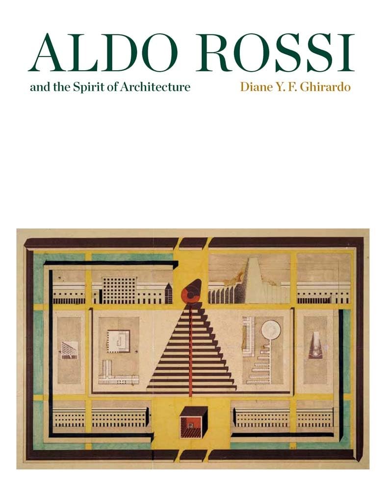 Aldo Rossi and the Spirit of Architecture Architecture