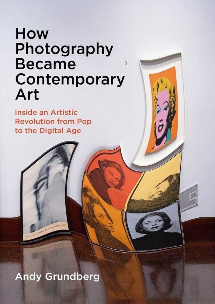 How Photography Became Contemporary Art: Inside an Artistic Revolution from Pop to the Digital Age Arts & Music