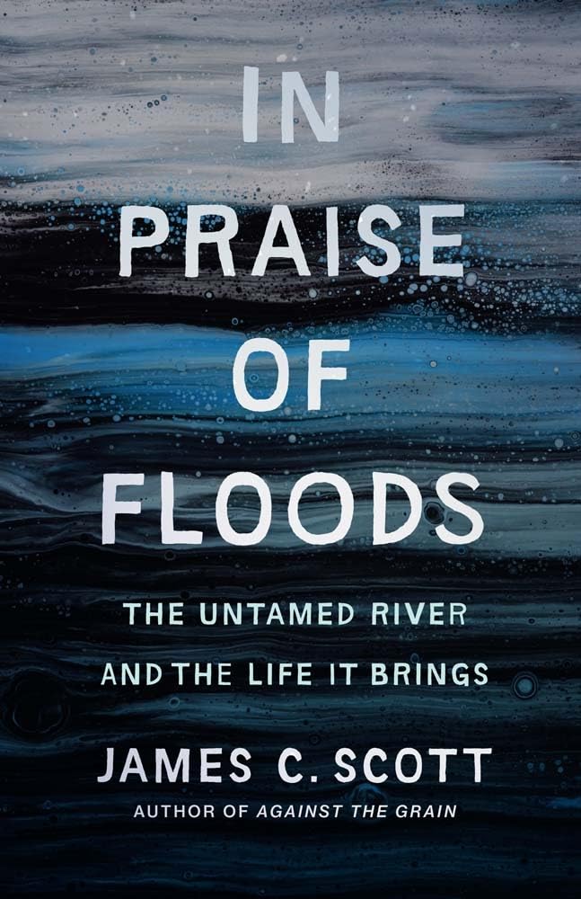 In Praise of Floods: The Untamed River and the Life It Brings (Yale Agrarian Studies) Geology & Geography
