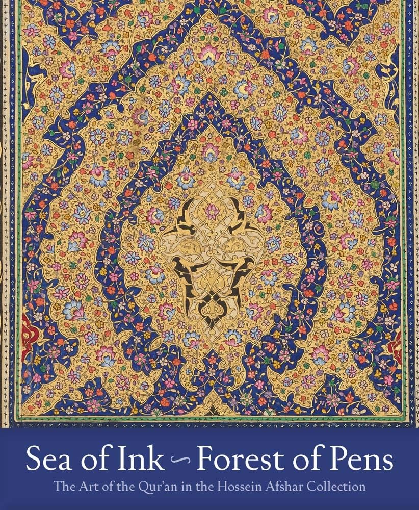 Sea of Ink, Forest of Pens: The Art of the Qur'an in the Hossein Afshar Collection Film, Art & Culture