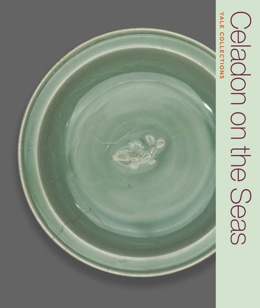 Celadon on the Seas: Chinese Ceramics from the 9th to the 14th Century (Yale Collections) Film, Art & Culture