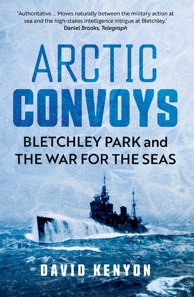 Arctic Convoys: Bletchley Park and the War for the Seas Social Sciences