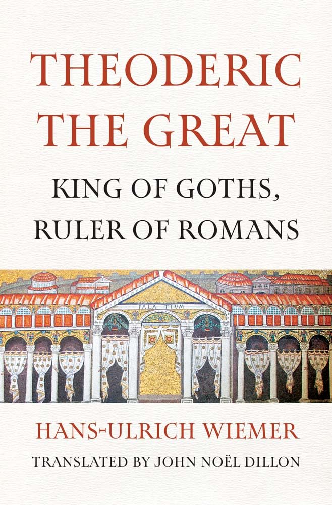 Theoderic the Great: King of Goths, Ruler of Romans Biographies & Memoirs