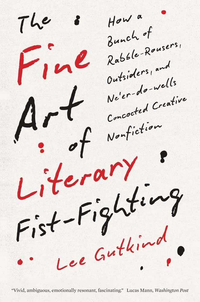 The Fine Art of Literary Fist-fighting: How a Bunch of Rabble-rousers, Outsiders and Ne'er-do-wells Concocted Creative Nonfiction Contemporary literature Books