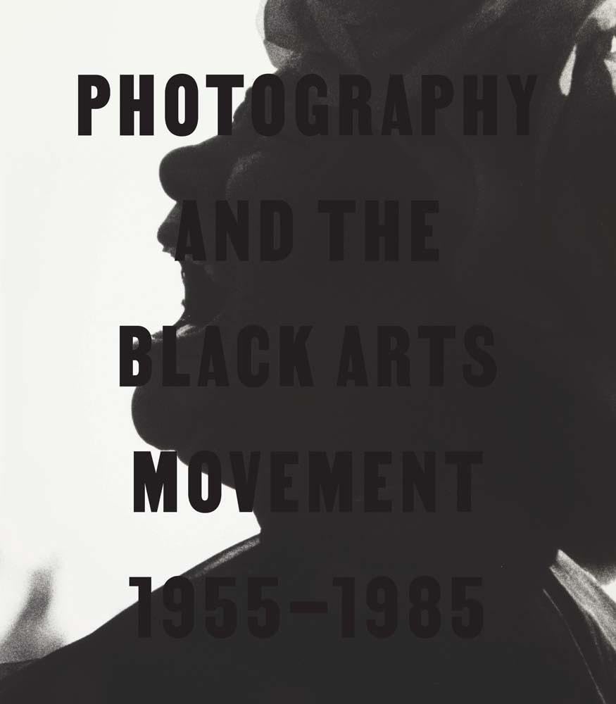 Photography and the Black Arts Movement, 1955-1985 Books