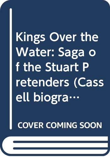 Kings Over the Water: Saga of the Stuart Pretenders book
